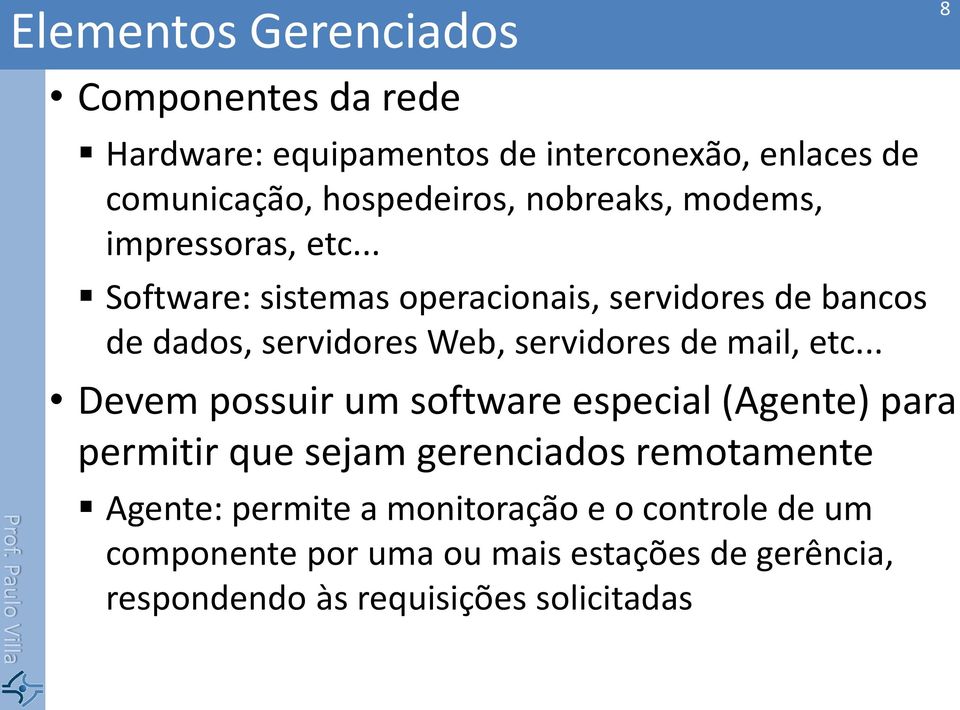 .. Software: sistemas operacionais, servidores de bancos de dados, servidores Web, servidores de mail, etc.