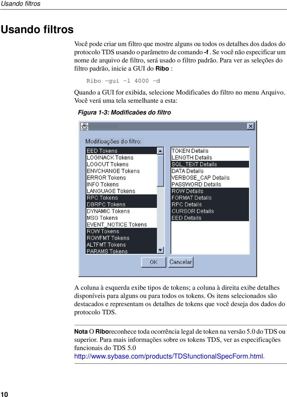 Para ver as seleções do filtro padrão, inicie a GUI do Ribo : Ribo -gui -l 4000 -d Quando a GUI for exibida, selecione Modificaões do filtro no menu Arquivo.