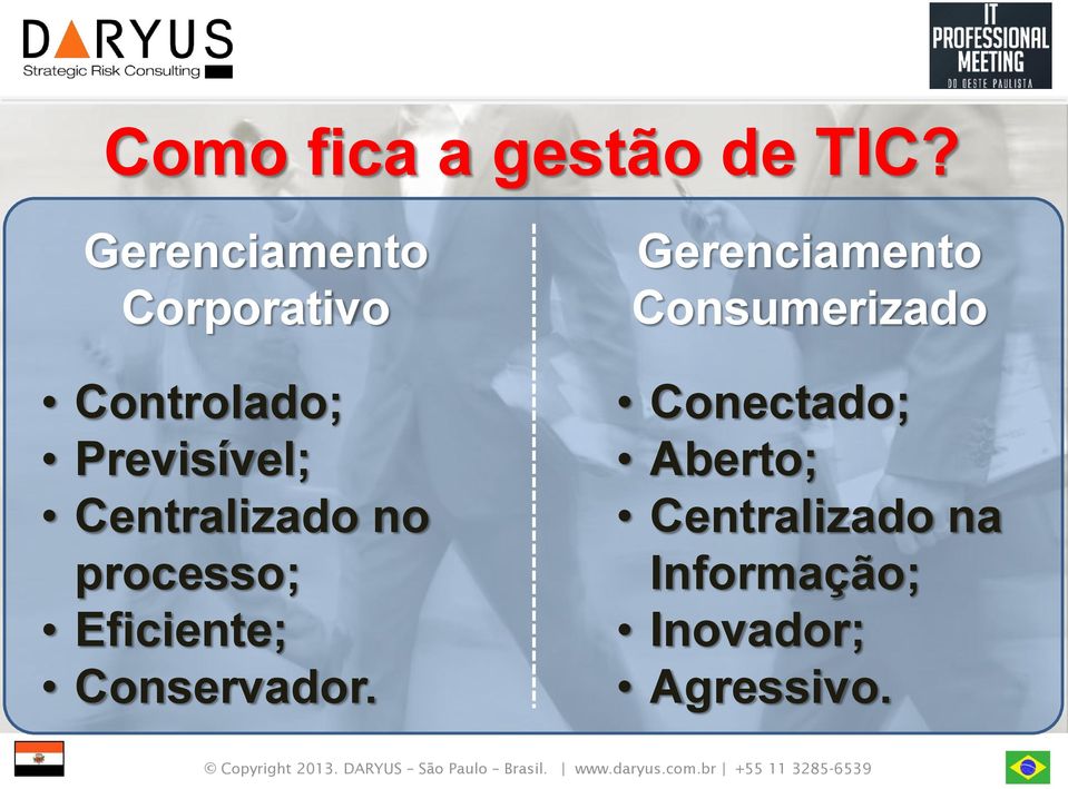 Centralizado no processo; Eficiente; Conservador.