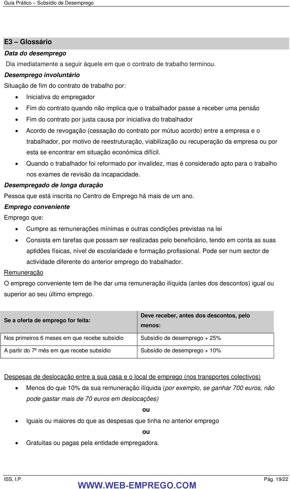 causa por iniciativa do trabalhador Acordo de revogação (cessação do contrato por mútuo acordo) entre a empresa e o trabalhador, por motivo de reestruturação, viabilização ou recuperação da empresa