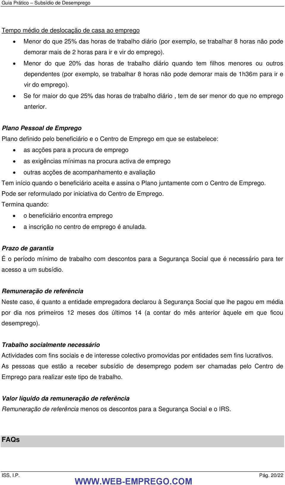 Se for maior do que 25% das horas de trabalho diário, tem de ser menor do que no emprego anterior.