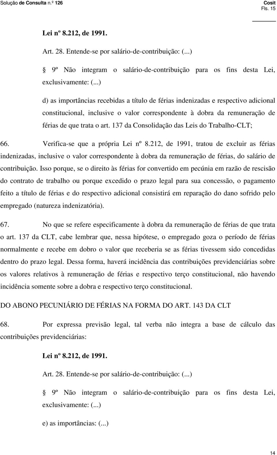 137 da Consolidação das Leis do Trabalho-CLT; 66. Verifica-se que a própria Lei nº 8.