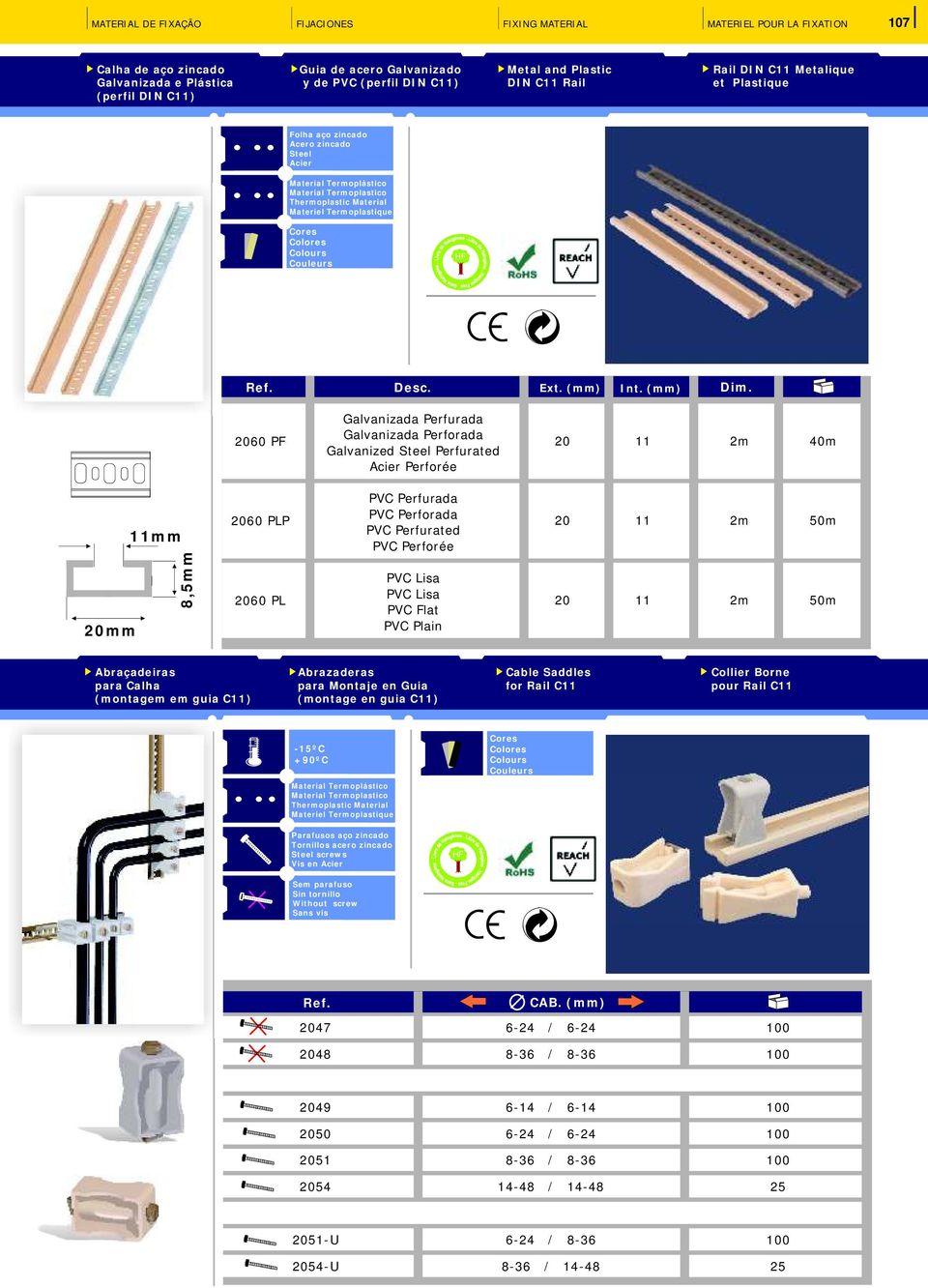 60 PF Galvanizada Perfurada Galvanizada Perforada Galvanized Steel Perfurated Acier Perforée 2m 40m mm mm 8,5mm 60 PLP 60 PL PVC Perfurada PVC Perforada PVC Perfurated PVC Perforée PVC Lisa PVC Lisa