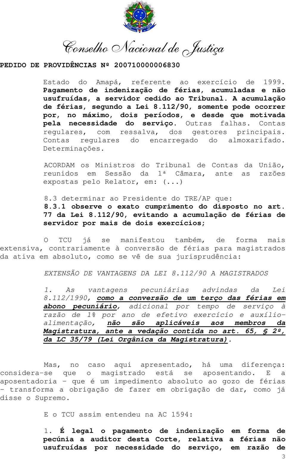 Contas regulares do encarregado do almoxarifado. Determinações. ACORDAM os Ministros do Tribunal de Contas da União, reunidos em Sessão da 1ª Câmara, ante as razões expostas pelo Relator, em: (...) 8.