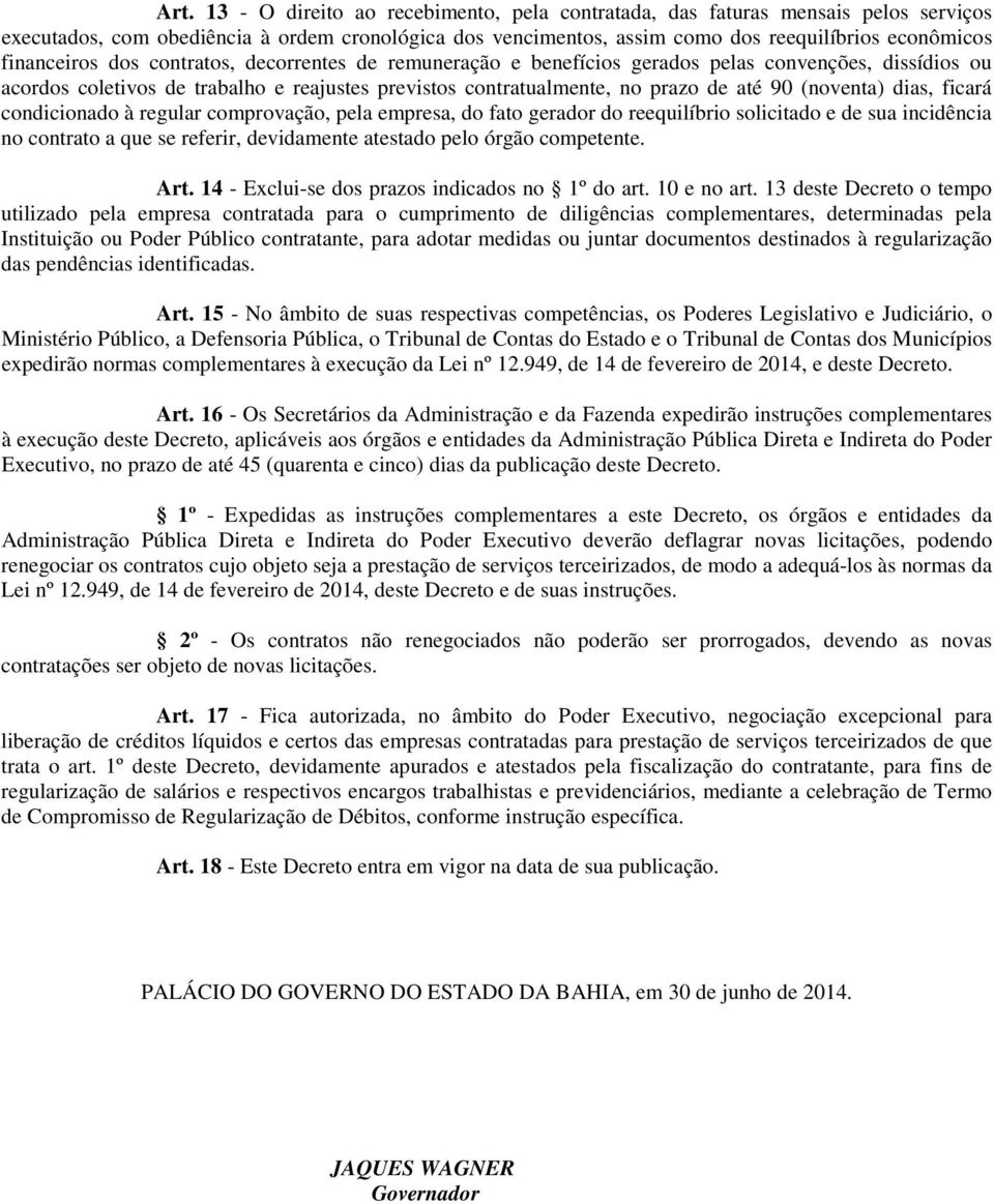 (noventa) dias, ficará condicionado à regular comprovação, pela empresa, do fato gerador do reequilíbrio solicitado e de sua incidência no contrato a que se referir, devidamente atestado pelo órgão