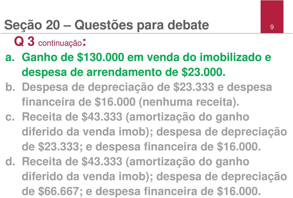 333 e despesa financeira de $16.000 (nenhuma receita). c. Receita de $43.