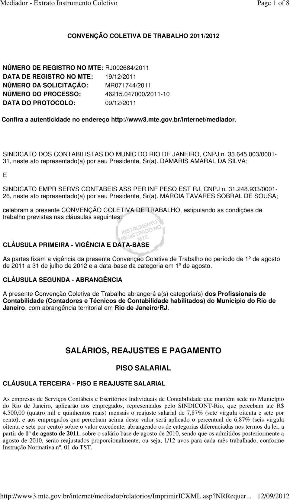 003/0001-31, neste ato representado(a) por seu Presidente, Sr(a). DAMARIS AMARAL DA SILVA; E SINDICATO EMPR SERVS CONTABEIS ASS PER INF PESQ EST RJ, CNPJ n. 31.248.