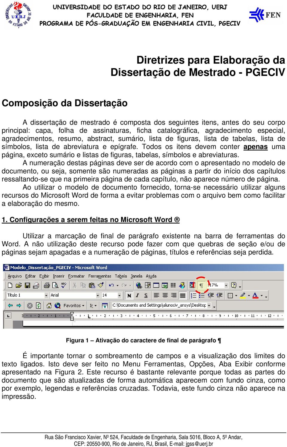 Todos os itens devem conter apenas uma página, exceto sumário e listas de figuras, tabelas, símbolos e abreviaturas.