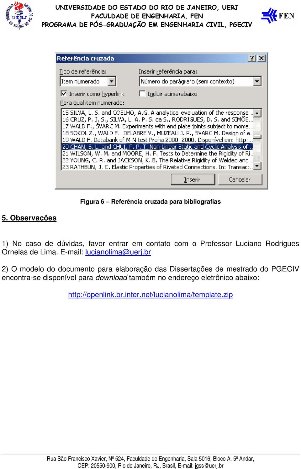 br 2) O modelo do documento para elaboração das Dissertações de mestrado do PGECIV encontra-se