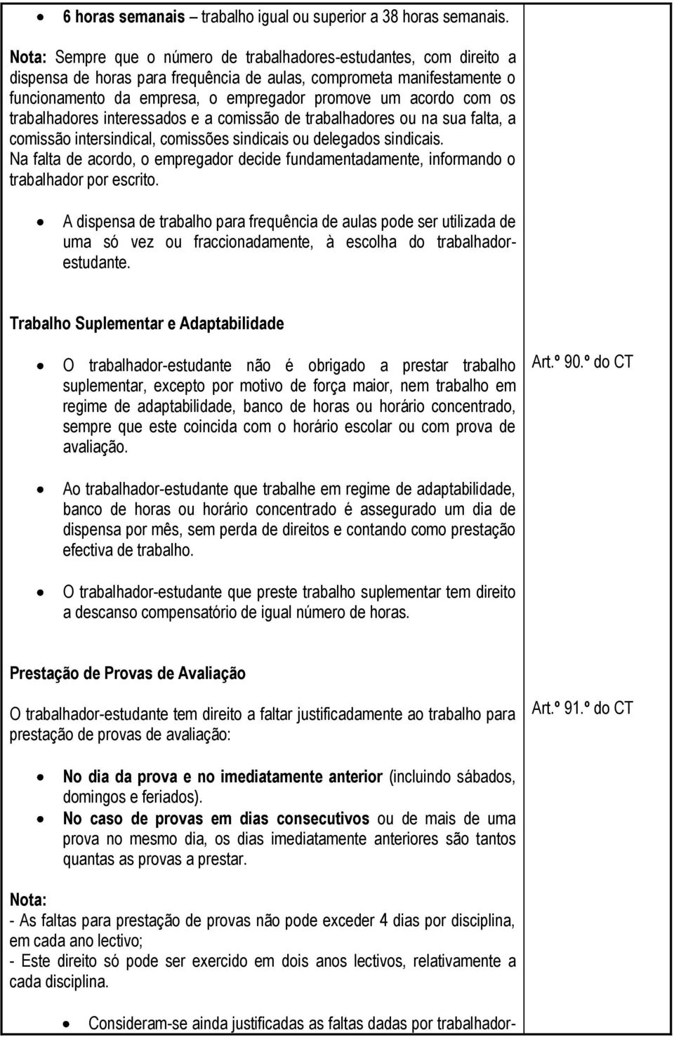 com os trabalhadores interessados e a comissão de trabalhadores ou na sua falta, a comissão intersindical, comissões sindicais ou delegados sindicais.