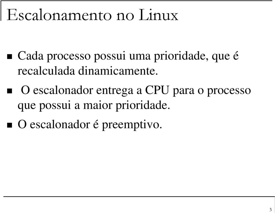 O escalonador entrega a CPU para o processo que