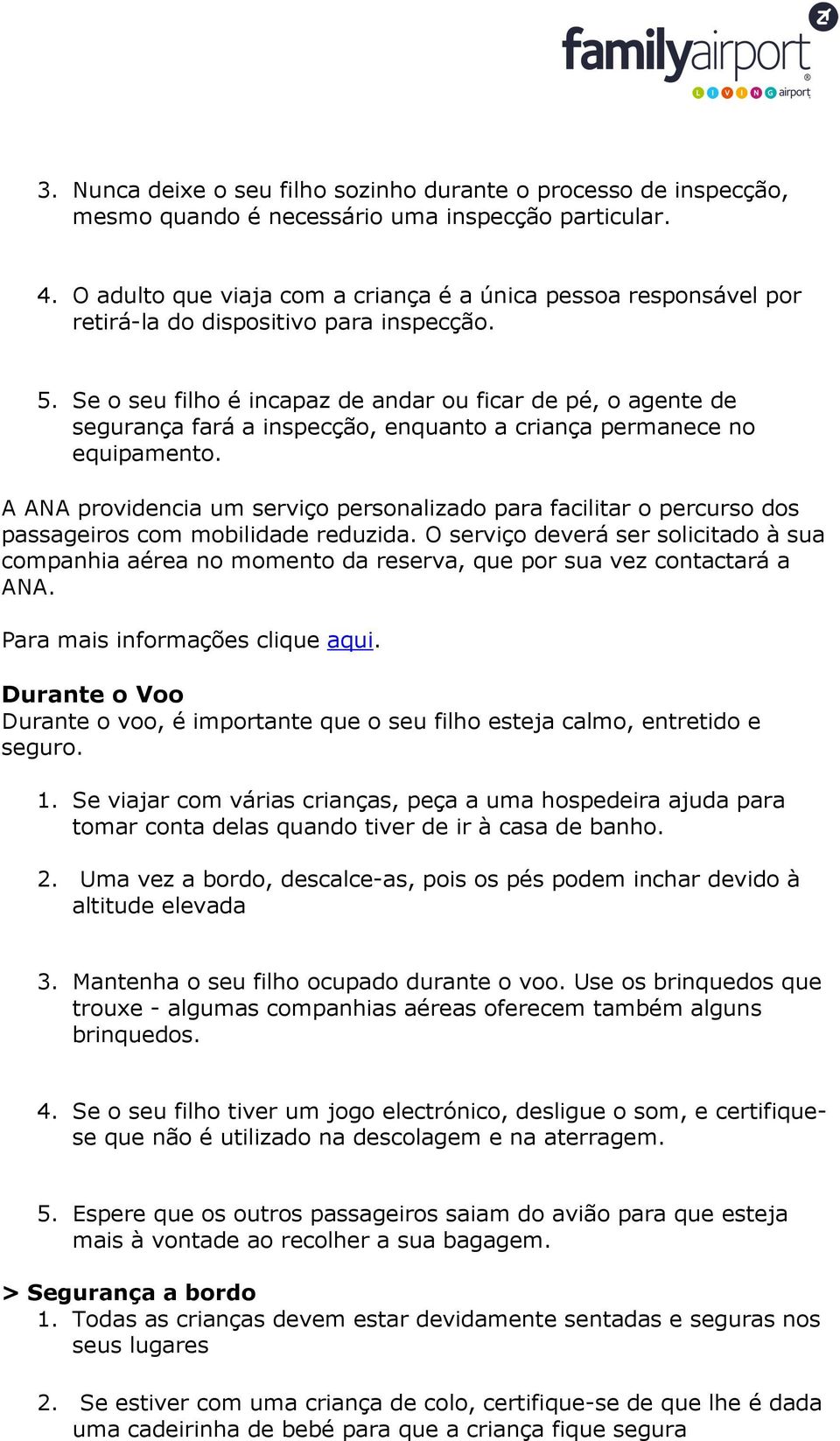 Se o seu filho é incapaz de andar ou ficar de pé, o agente de segurança fará a inspecção, enquanto a criança permanece no equipamento.