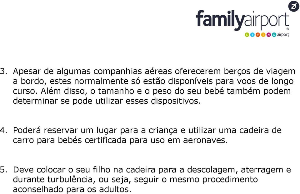 Poderá reservar um lugar para a criança e utilizar uma cadeira de carro para bebés certificada para uso em aeronaves. 5.