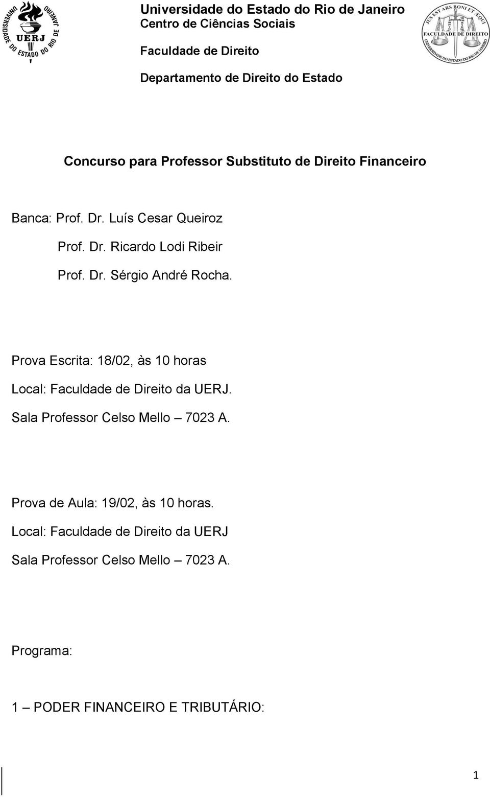 Prova Escrita: 18/02, às 10 horas Local: Faculdade de Direito da UERJ. Sala Professor Celso Mello 7023 A.