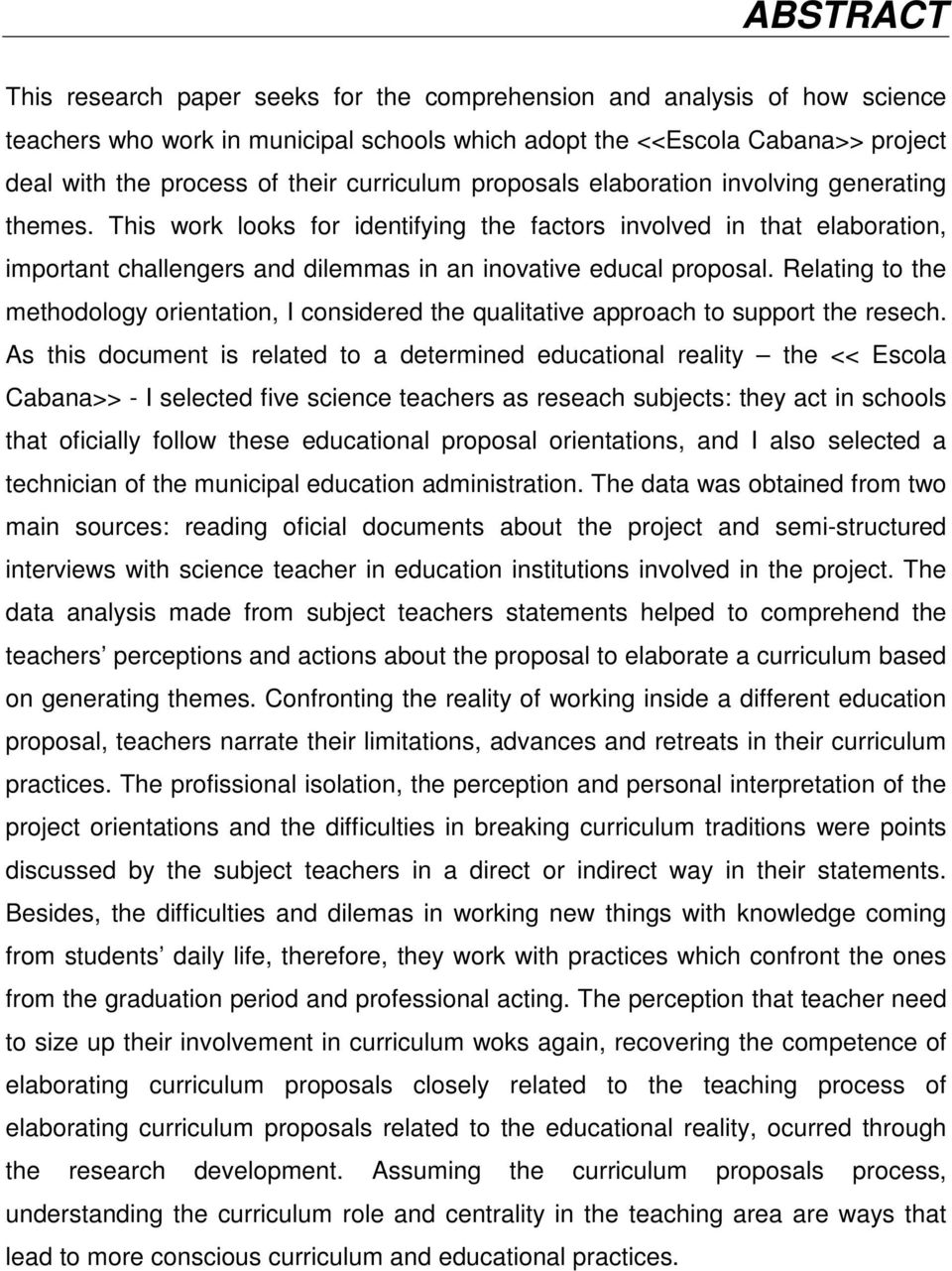This work looks for identifying the factors involved in that elaboration, important challengers and dilemmas in an inovative educal proposal.