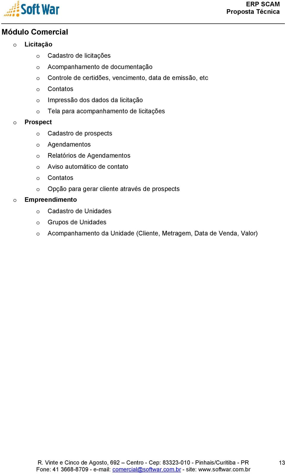 Opçã para gerar cliente através de prspects Empreendiment Cadastr de Unidades Grups de Unidades Acmpanhament da Unidade (Cliente, Metragem, Data de Venda,