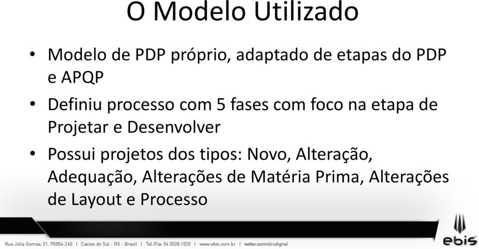 Projetar e Desenvolver Possui projetos dos tipos: Novo,