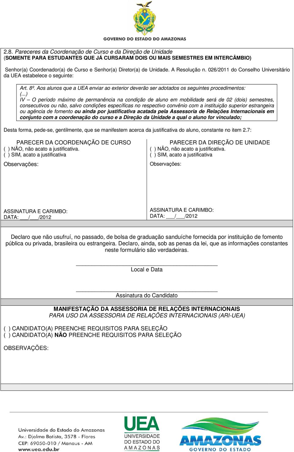 ..) IV O período máximo de permanência na condição de aluno em mobilidade será de 02 (dois) semestres, consecutivos ou não, salvo condições específicas no respectivo convênio com a instituição