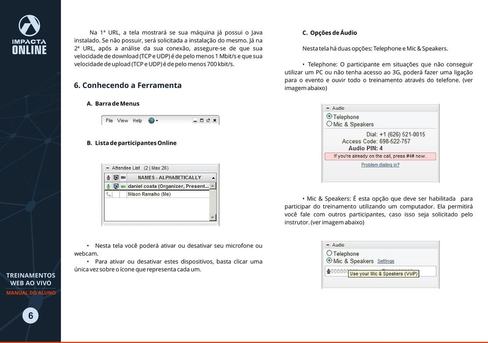 6. Conhecendo a Ferramenta C. Opções de Áudio Nesta tela há duas opções: Telephone e Mic & Speakers.