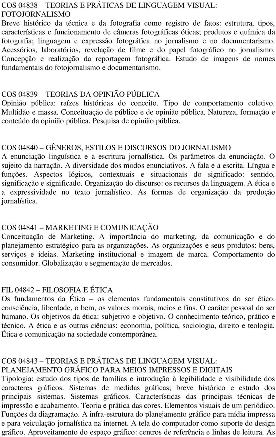 Acessórios, laboratórios, revelação de filme e do papel fotográfico no jornalismo. Concepção e realização da reportagem fotográfica.