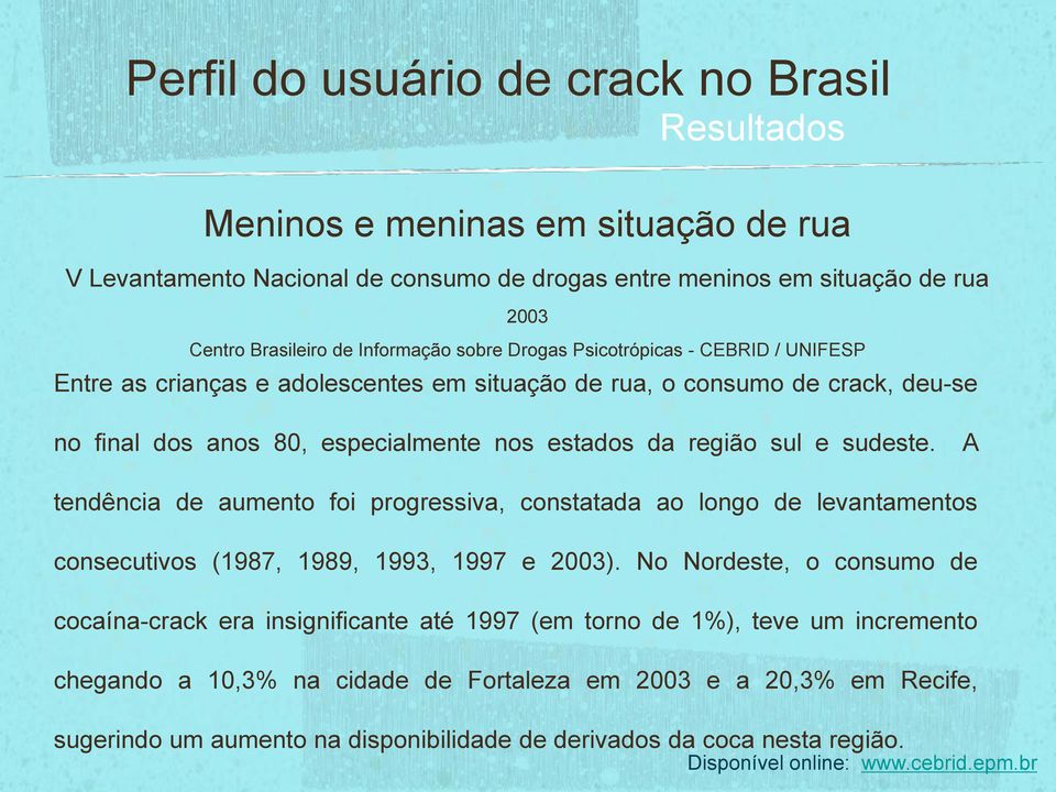 A tendência de aumento foi progressiva, constatada ao longo de levantamentos consecutivos (1987, 1989, 1993, 1997 e 2003).