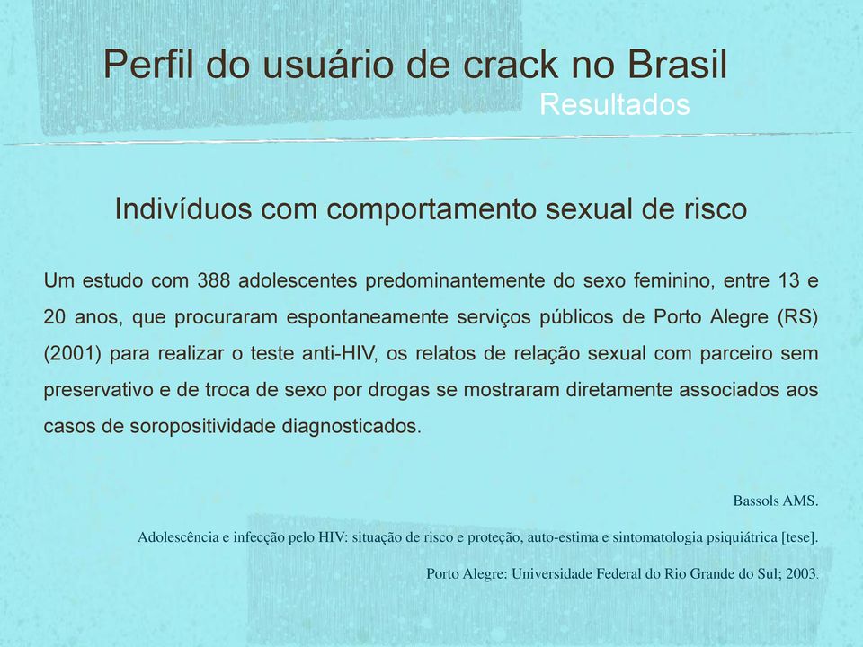 preservativo e de troca de sexo por drogas se mostraram diretamente associados aos casos de soropositividade diagnosticados. Bassols AMS.