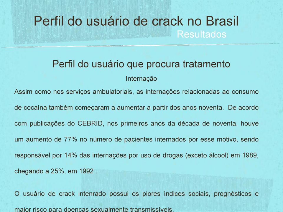 ao consumo de cocaína também começaram a aumentar a partir dos anos noventa.