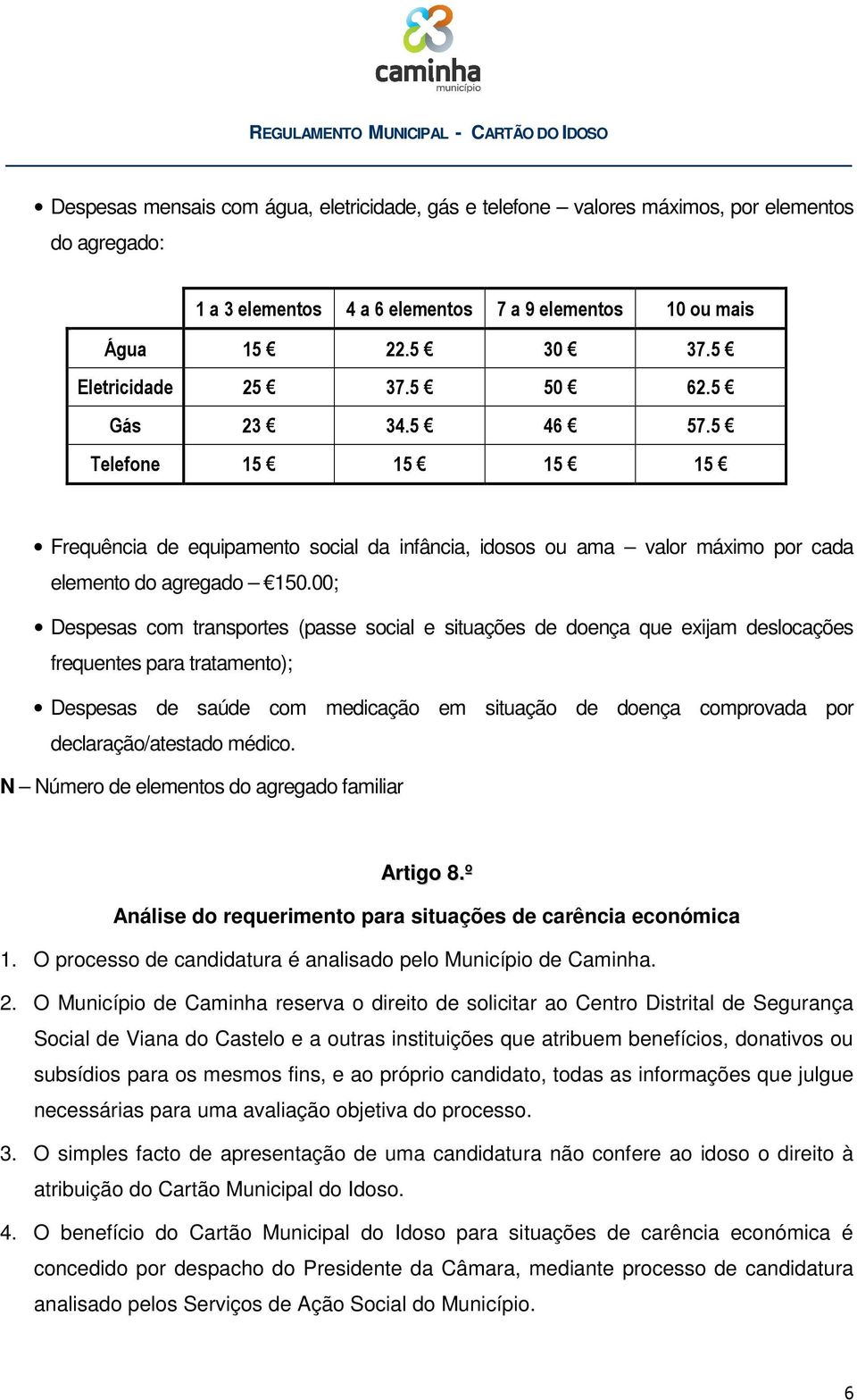 00; Despesas com transportes (passe social e situações de doença que exijam deslocações frequentes para tratamento); Despesas de saúde com medicação em situação de doença comprovada por