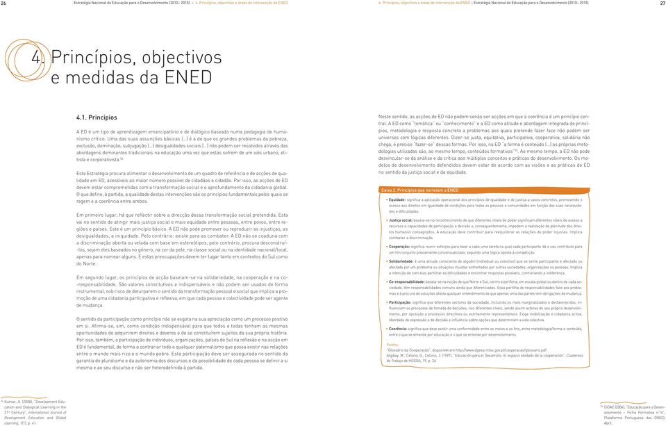 2015) 27 4. Princípios, objectivos e medidas da ENED 4.1. Princípios A ED é um tipo de aprendizagem emancipatório e de dialógico baseado numa pedagogia de humanismo crítico.