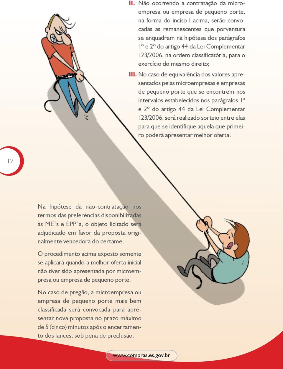 No caso de equivalência dos valores apresentados pelas microempresas e empresas de pequeno porte que se encontrem nos intervalos estabelecidos nos parágrafos 1º e 2º do artigo 44 da Lei Complementar