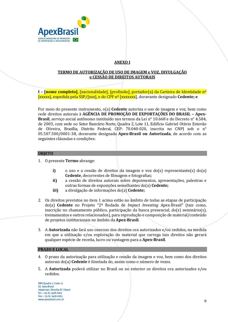 DE PROMOÇÃO DE EXPORTAÇÕES DO BRASIL Apex- Brasil, serviço social autônomo instituído nos termos da Lei n 10.668 e do Decreto n 4.