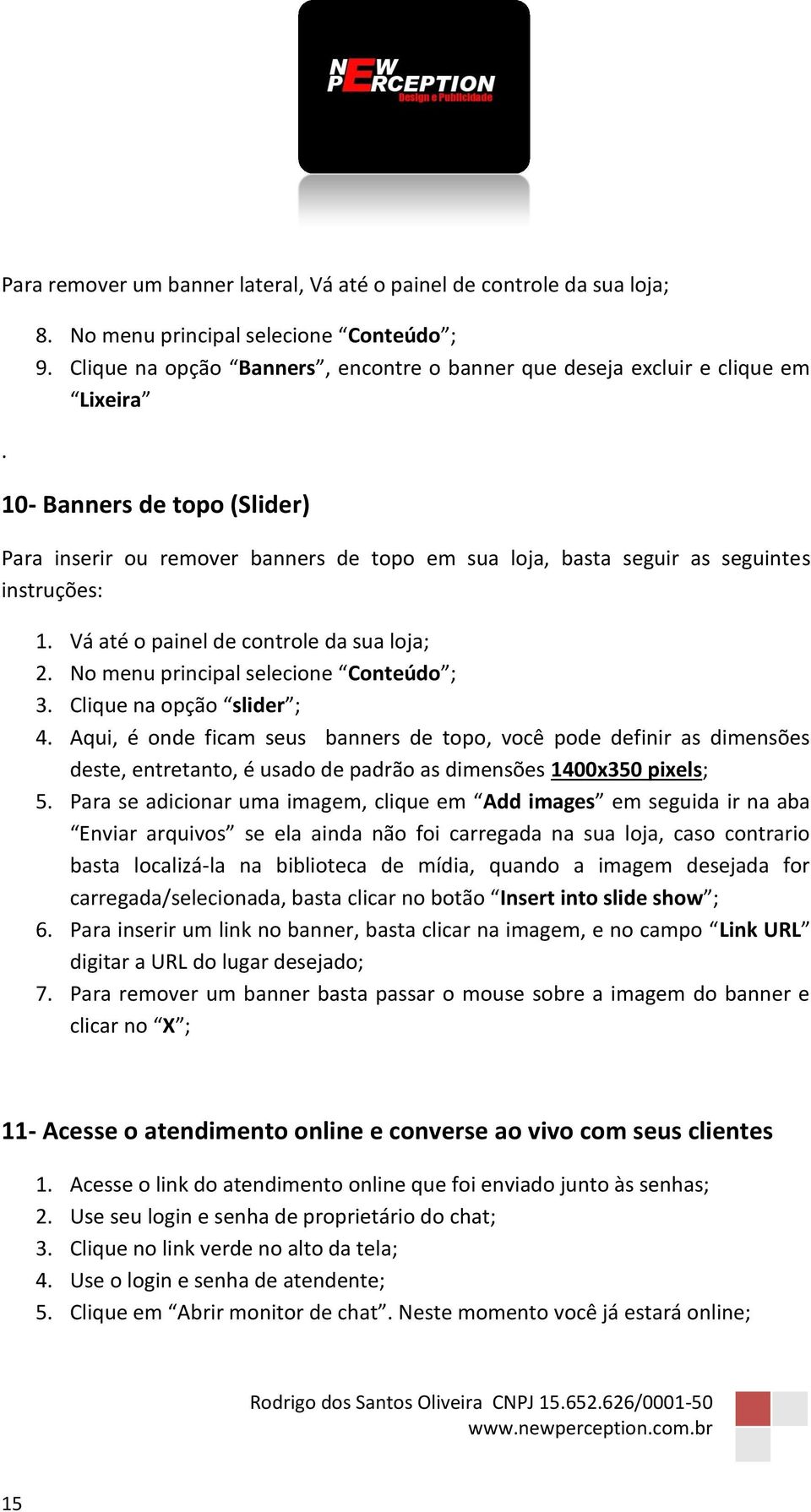 instruções: 2. No menu principal selecione Conteúdo ; 3. Clique na opção slider ; 4.