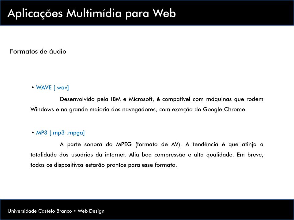 navegadores, com exceção do Google Chrome. MP3 [.mp3.mpga] A parte sonora do MPEG (formato de AV).