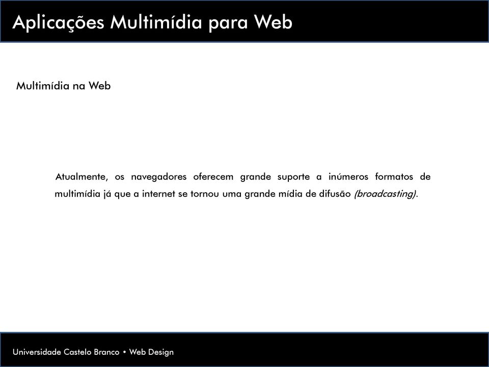 a inúmeros formatos de multimídia já que a internet