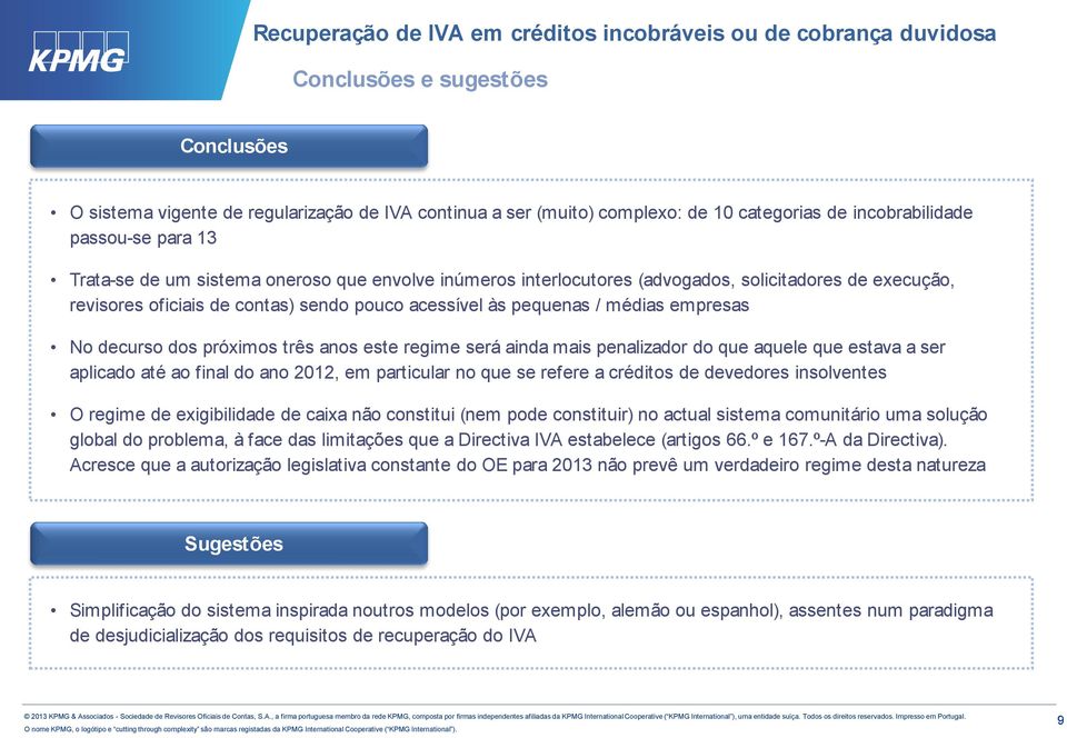 será ainda mais penalizador do que aquele que estava a ser aplicado até ao final do ano 2012, em particular no que se refere a créditos de devedores insolventes O regime de exigibilidade de caixa não