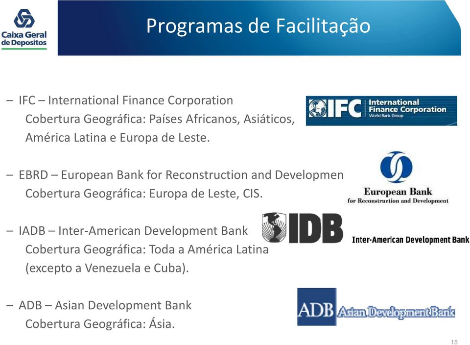 EBRD European Bank for Reconstruction and Development Cobertura Geográfica: Europa de Leste, CIS.