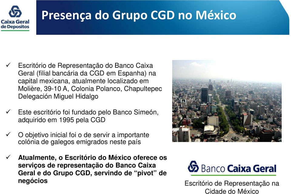 adquirido em 1995 pela CGD O objetivo inicial foi o de servir a importante colónia de galegos emigrados neste país Atualmente, o Escritório do