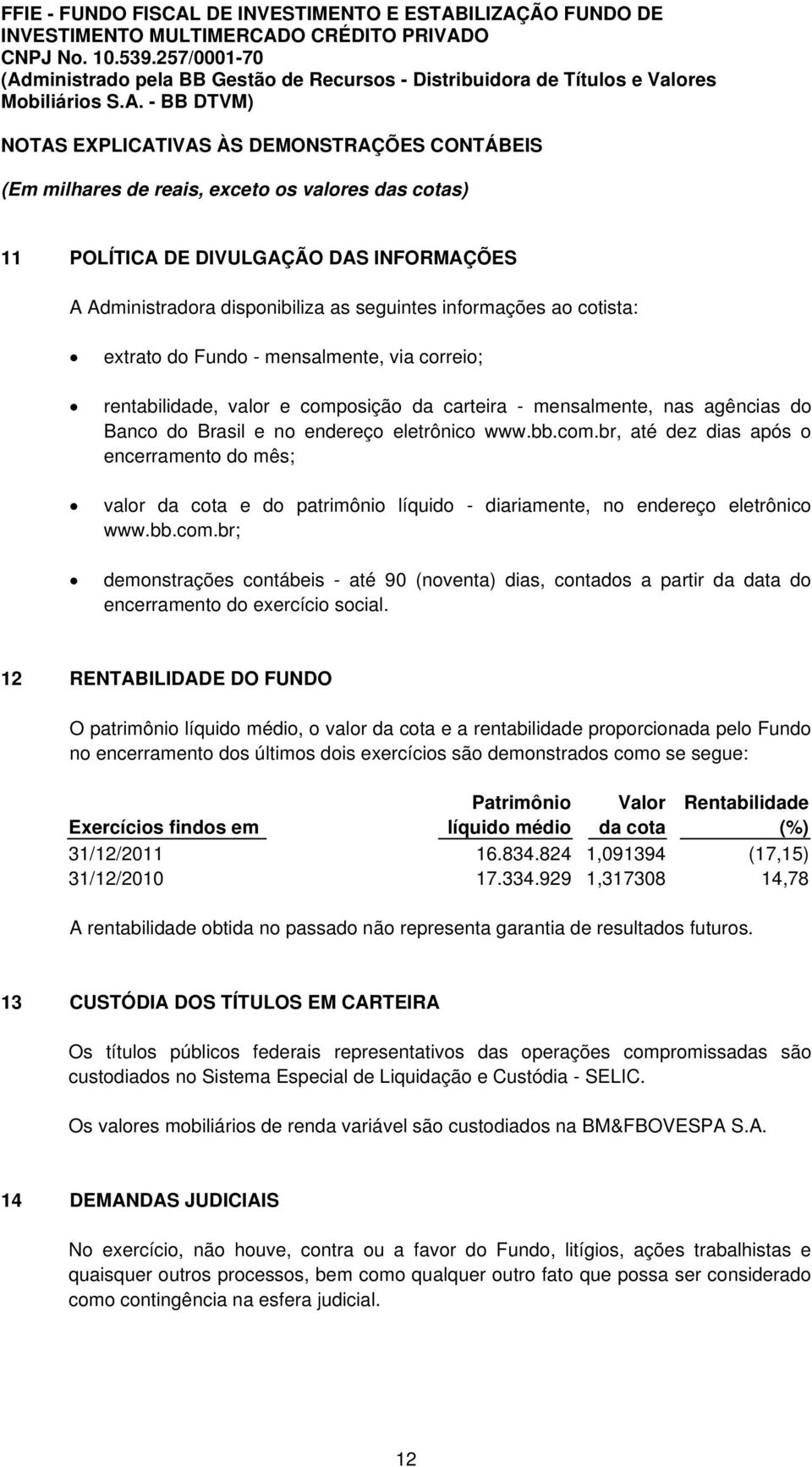 osição da carteira - mensalmente, nas agências do Banco do Brasil e no endereço eletrônico www.bb.com.