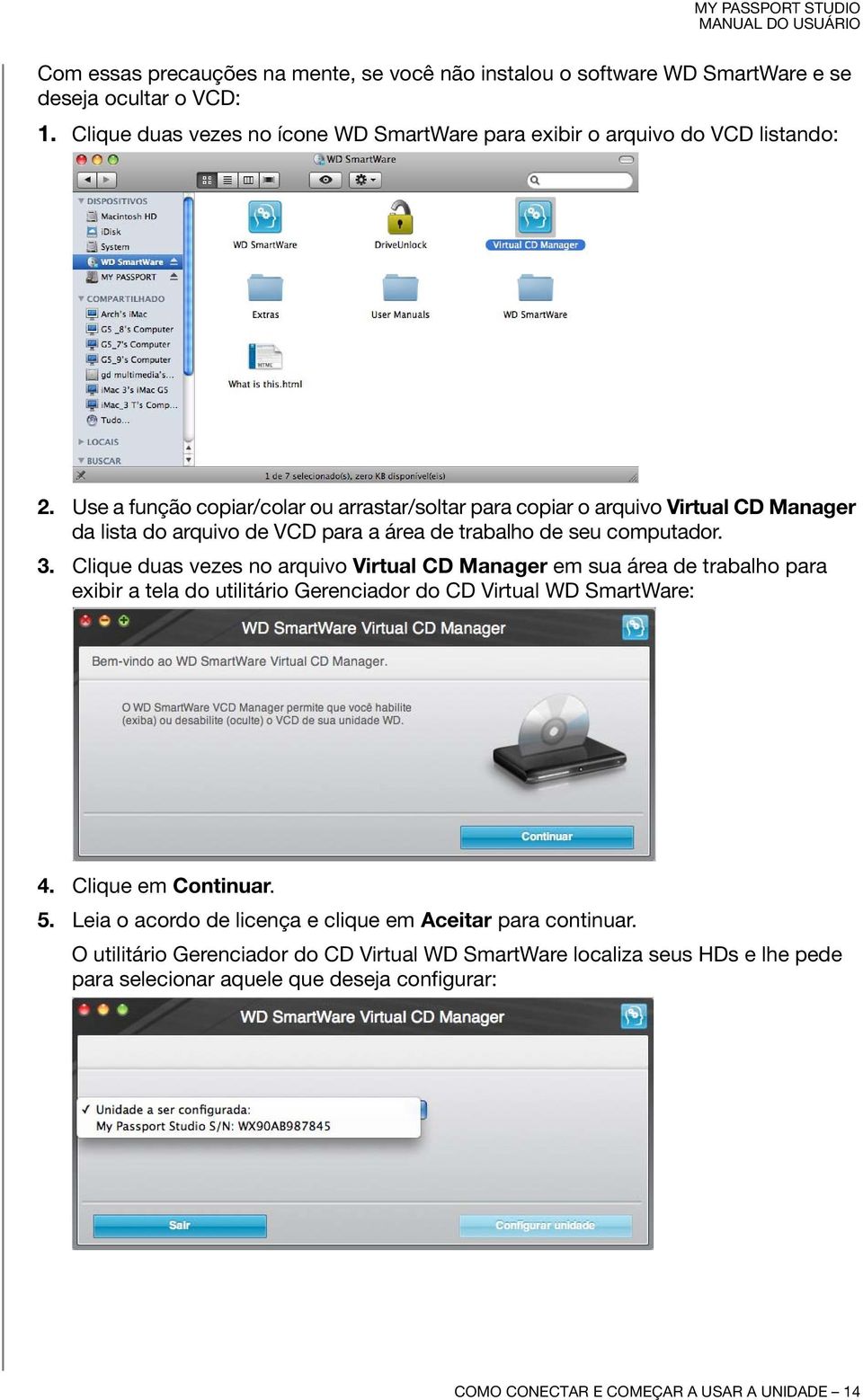 Clique duas vezes no arquivo Virtual CD Manager em sua área de trabalho para exibir a tela do utilitário Gerenciador do CD Virtual WD SmartWare: 4. Clique em Continuar. 5.