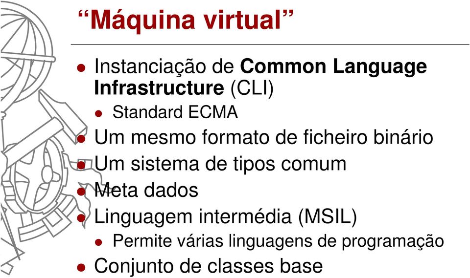 sistema de tipos comum Meta dados Linguagem intermédia (MSIL)