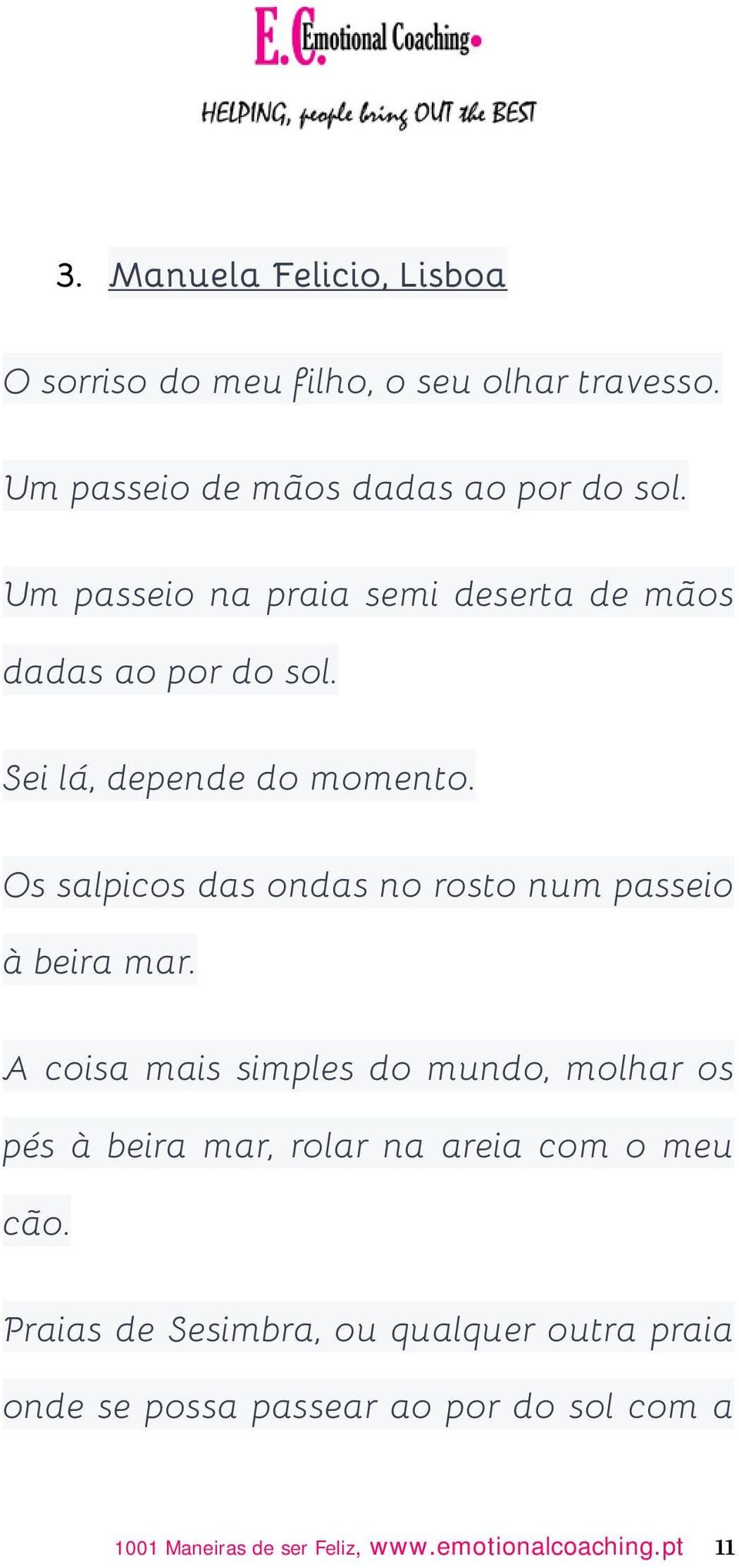 Os salpicos das ondas no rosto num passeio à beira mar.