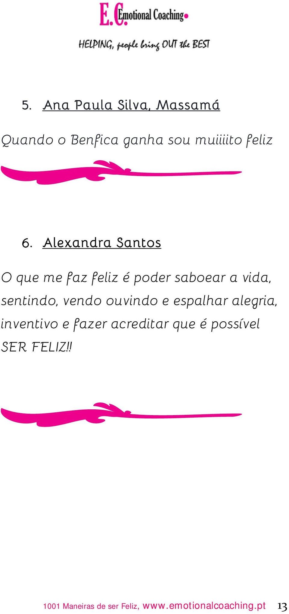 vendo ouvindo e espalhar alegria, inventivo e fazer acreditar que é