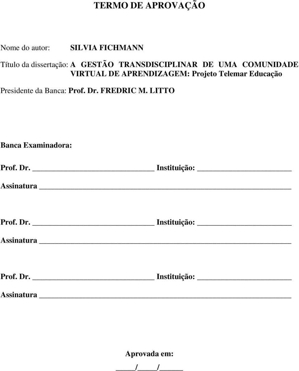 Presidente da Banca: Prof. Dr. FREDRIC M. LITTO Banca Examinadora: Prof. Dr. Instituição: Assinatura Prof.