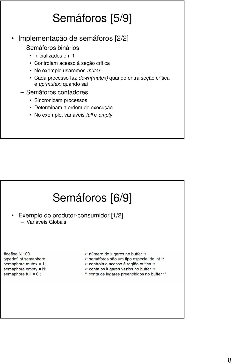 crítica e up(mutex) quando sai Semáforos contadores Sincronizam processos Determinam a ordem de