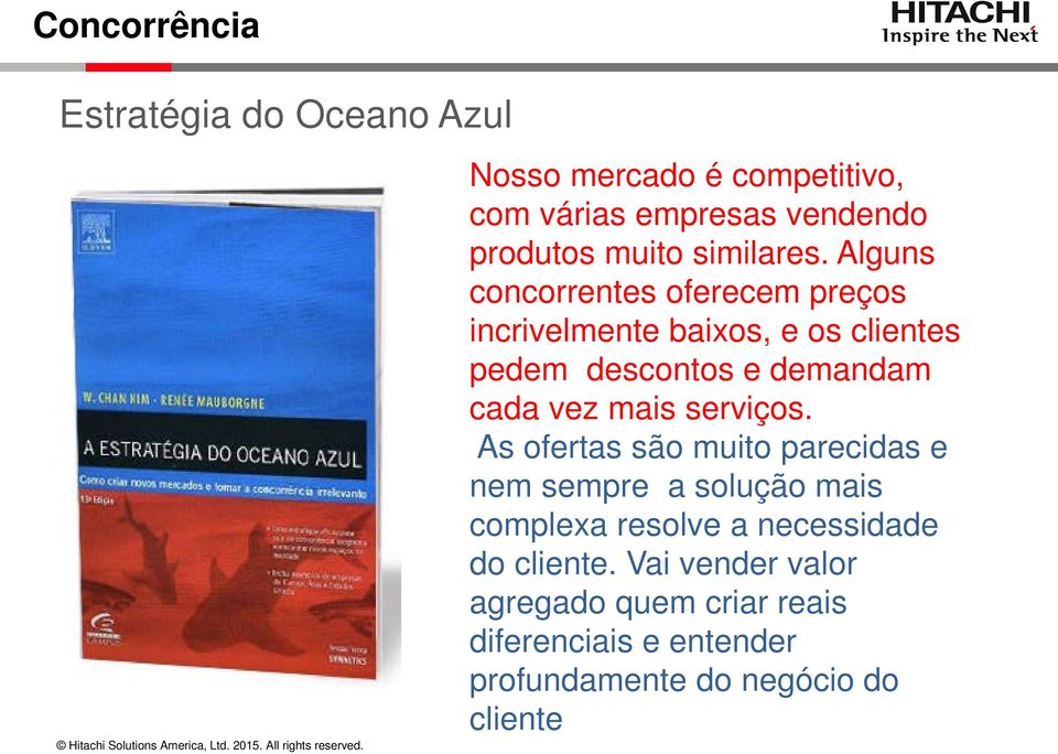 Alguns concorrentes oferecem preços incrivelmente baixos, e os clientes pedem descontos e demandam cada vez mais