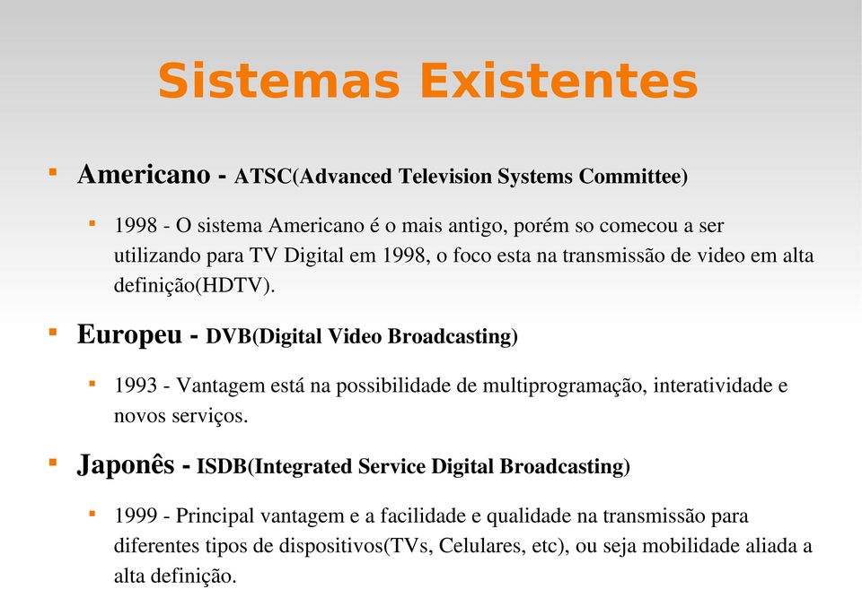 1993 Vantagem está na possibilidade de multiprogramação, interatividade e novos serviços.