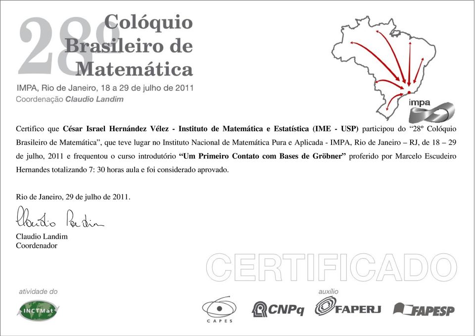 IMPA, Rio de Janeiro RJ, de 18 29 de julho, 2011 e frequentou o curso introdutório Um Primeiro Contato com