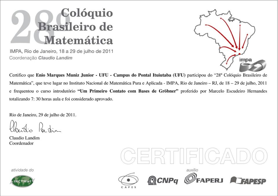 IMPA, Rio de Janeiro RJ, de 18 29 de julho, 2011 e frequentou o curso introdutório Um Primeiro Contato com