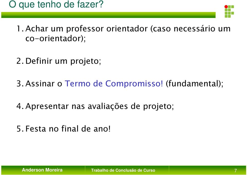 Definir um projeto; 3. Assinar o Termo de Compromisso!