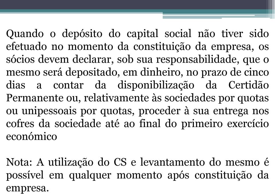 ou, relativamente às sociedades por quotas ou unipessoais por quotas, proceder à sua entrega nos cofres da sociedade até ao final do